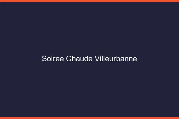 Soirée Chaude Villeurbanne