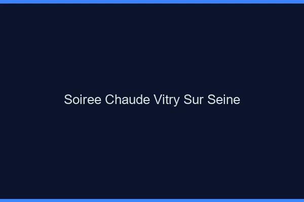 Soirée Chaude Vitry-sur-Seine