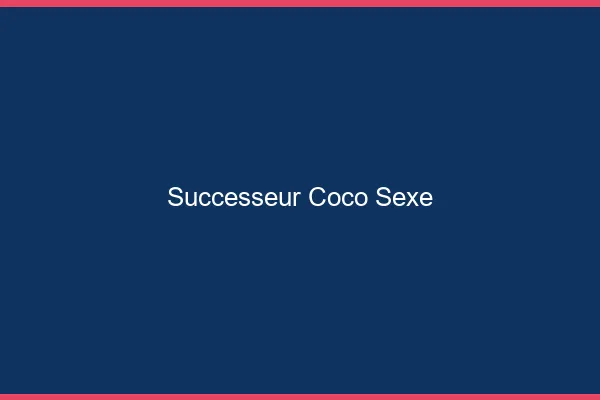 Successeur Coco Sexe