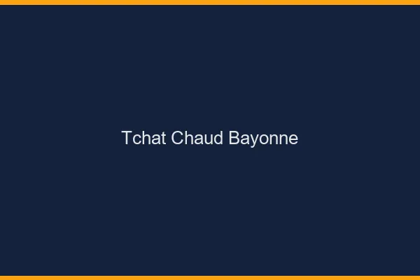 Tchat Chaud Bayonne
