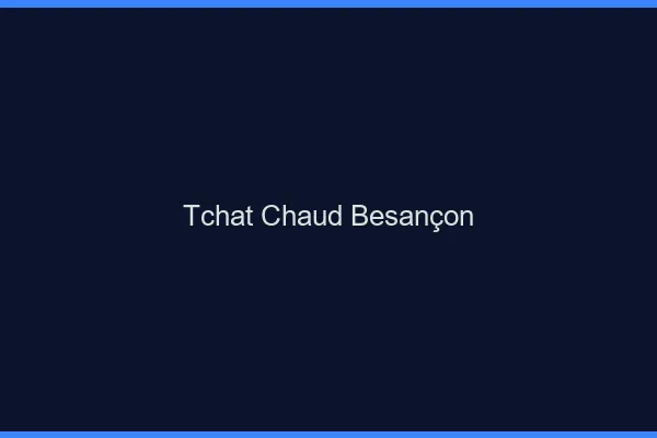 Tchat Chaud Besançon
