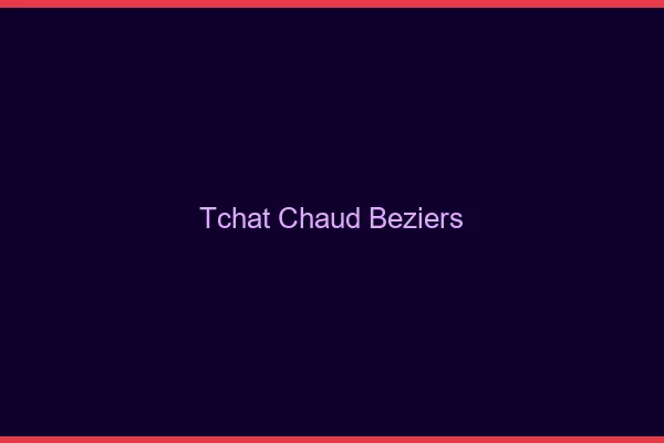 Tchat Chaud Béziers