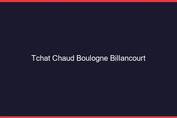 Tchat Chaud Boulogne-Billancourt