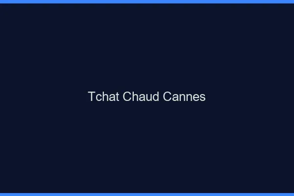 Tchat Chaud Cannes