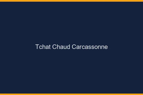 Tchat Chaud Carcassonne