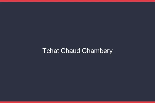 Tchat Chaud Chambéry