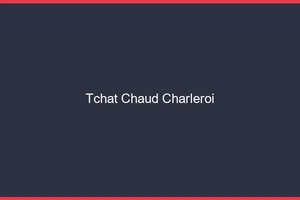 Tchat Chaud Charleroi