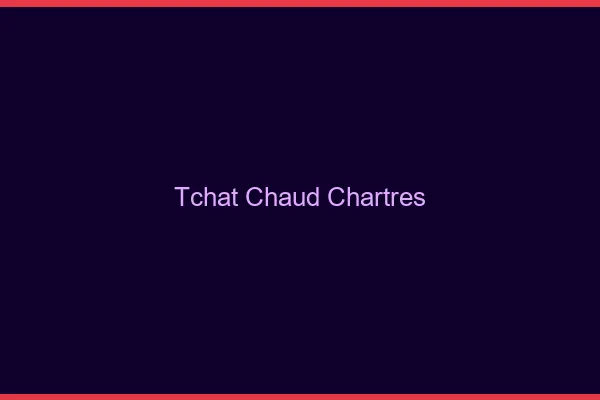 Tchat Chaud Chartres