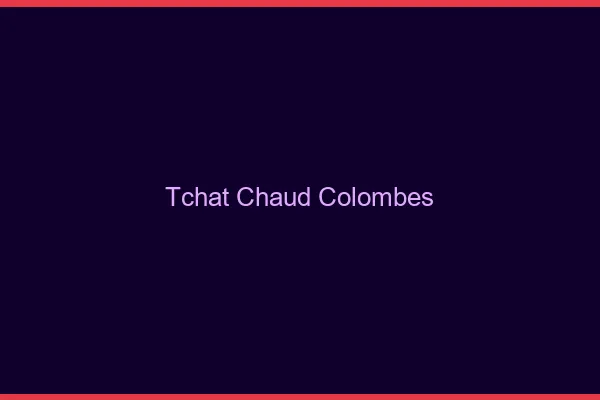 Tchat Chaud Colombes