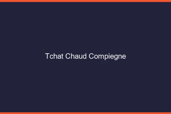 Tchat Chaud Compiègne