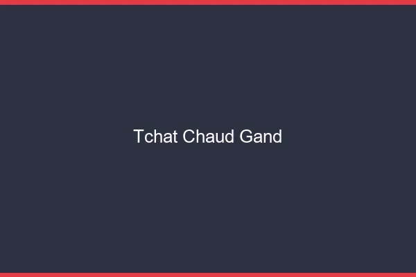 Tchat Chaud Gand