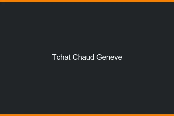 Tchat Chaud Genève