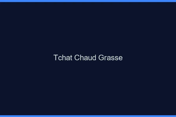 Tchat Chaud Grasse