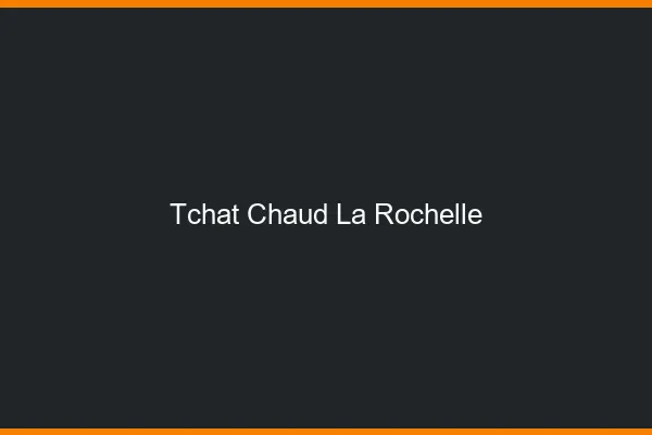 Tchat Chaud La Rochelle