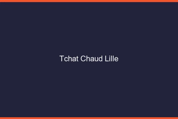 Tchat Chaud Lille