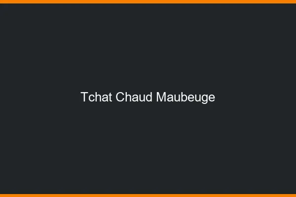 Tchat Chaud Maubeuge