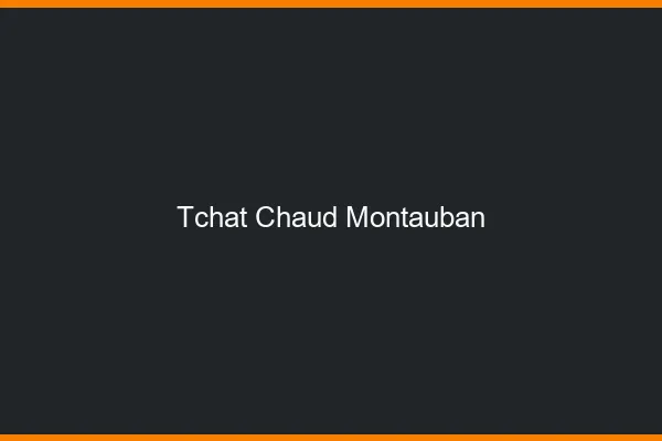 Tchat Chaud Montauban