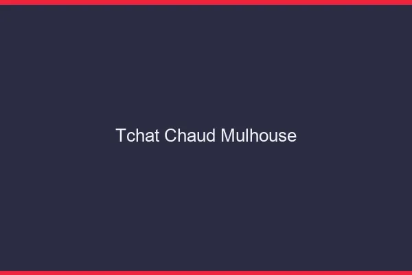 Tchat Chaud Mulhouse