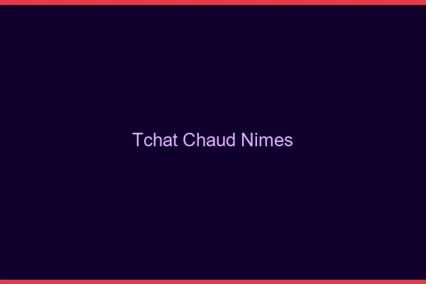Tchat Chaud Nîmes