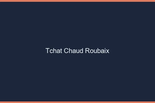Tchat Chaud Roubaix