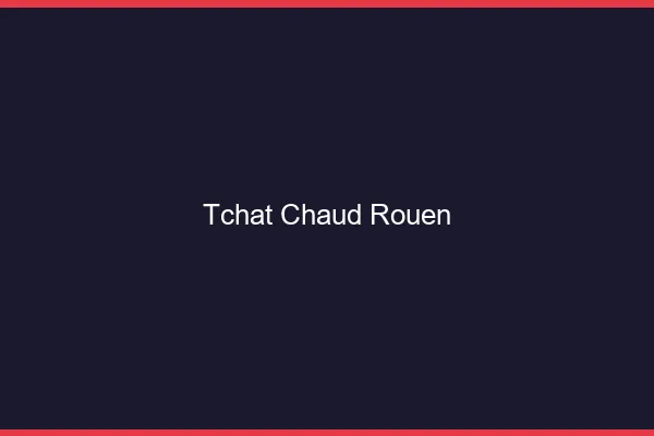 Tchat Chaud Rouen
