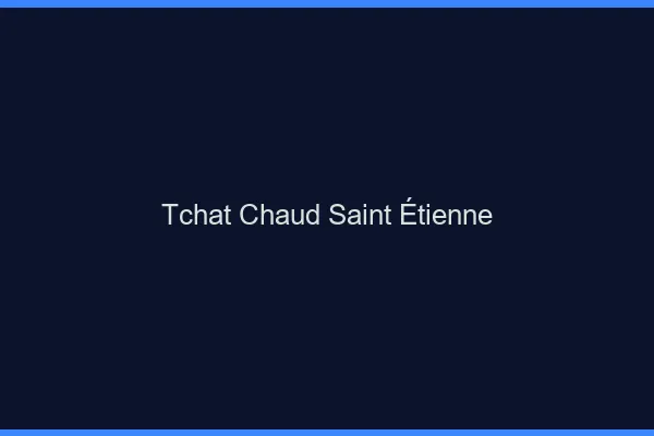 Tchat Chaud Saint-Étienne