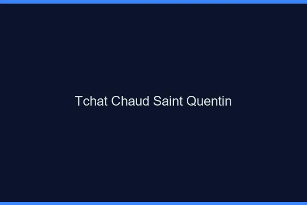 Tchat Chaud Saint-Quentin