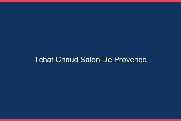 Tchat Chaud Salon-de-Provence