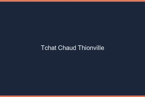 Tchat Chaud Thionville