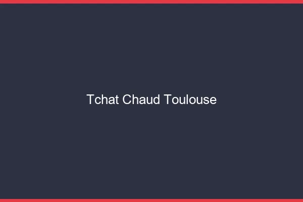 Tchat Chaud Toulouse