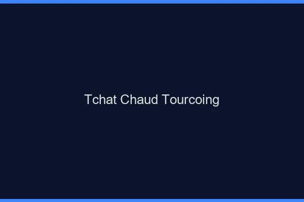 Tchat Chaud Tourcoing