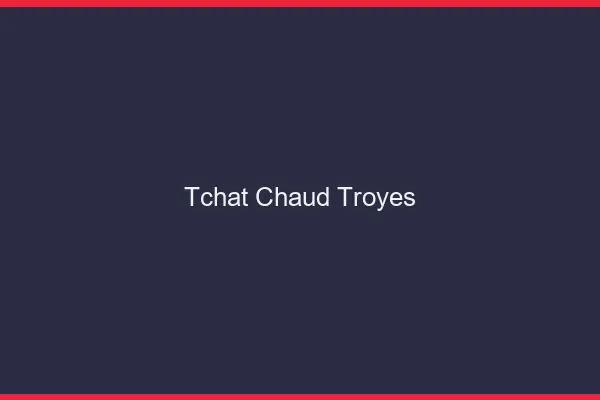 Tchat Chaud Troyes