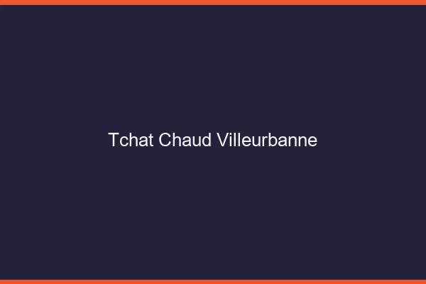 Tchat Chaud Villeurbanne