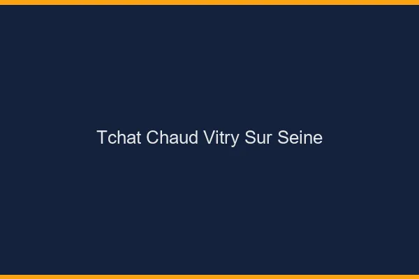 Tchat Chaud Vitry-sur-Seine