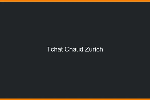Tchat Chaud Zurich