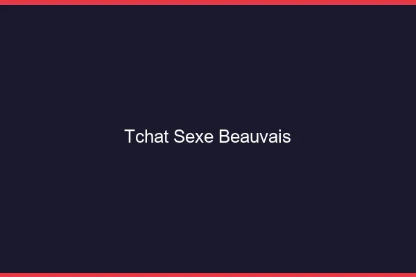 Tchat Sexe Beauvais