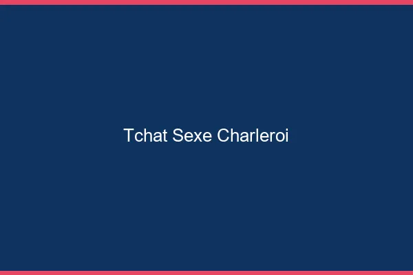 Tchat Sexe Charleroi
