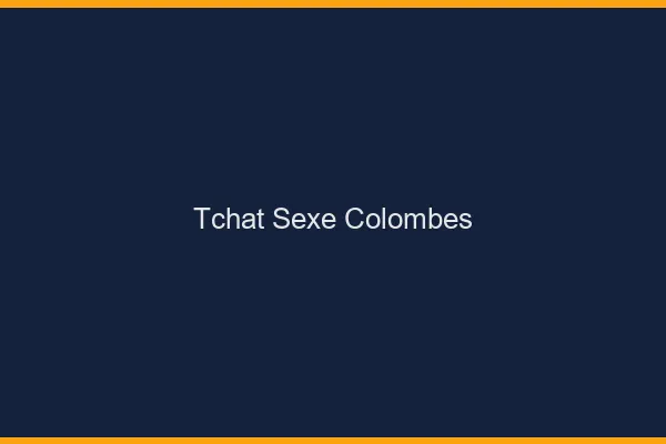 Tchat Sexe Colombes