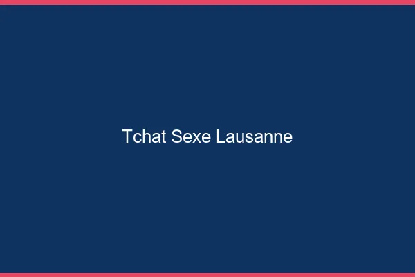 Tchat Sexe Lausanne