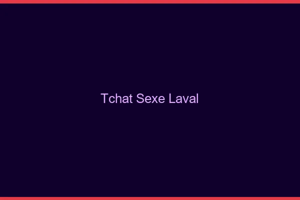 Tchat Sexe Laval
