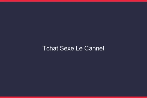 Tchat Sexe Le Cannet