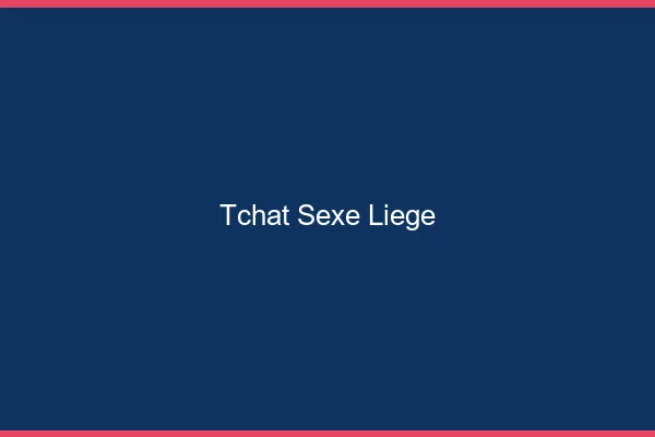 Tchat Sexe Liège
