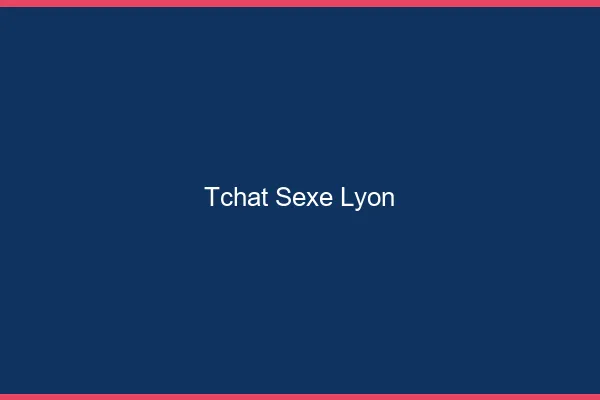 Tchat Sexe Lyon
