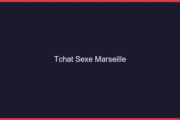 Tchat Sexe Marseille