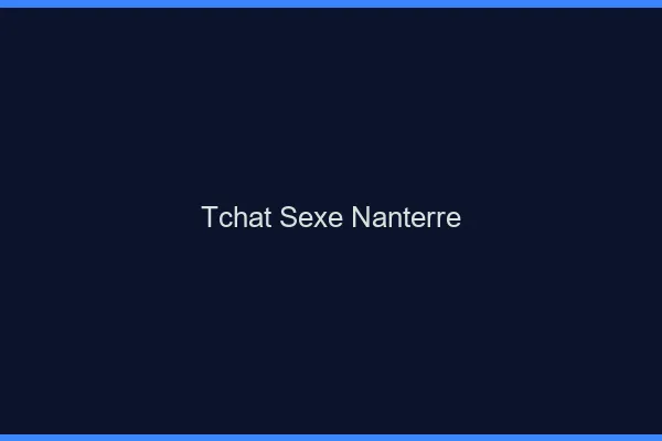 Tchat Sexe Nanterre