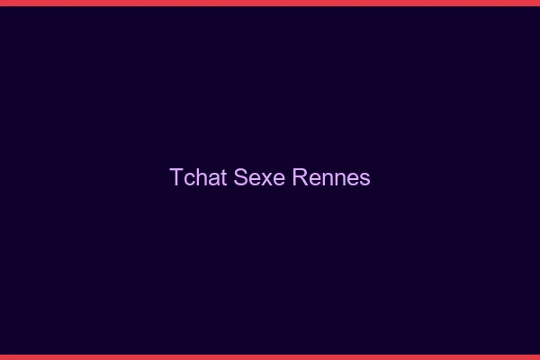 Tchat Sexe Rennes