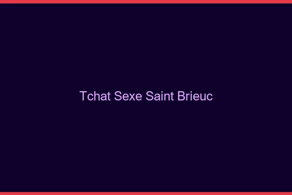 Tchat Sexe Saint-Brieuc