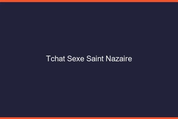 Tchat Sexe Saint-Nazaire
