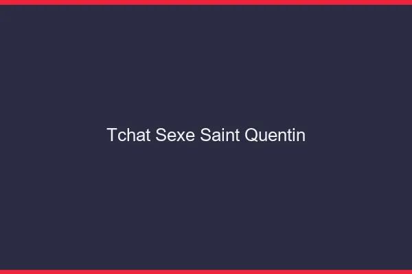 Tchat Sexe Saint-Quentin