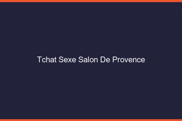 Tchat Sexe Salon-de-Provence